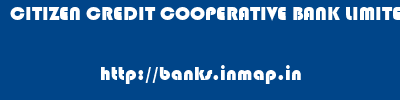 CITIZEN CREDIT COOPERATIVE BANK LIMITED       banks information 